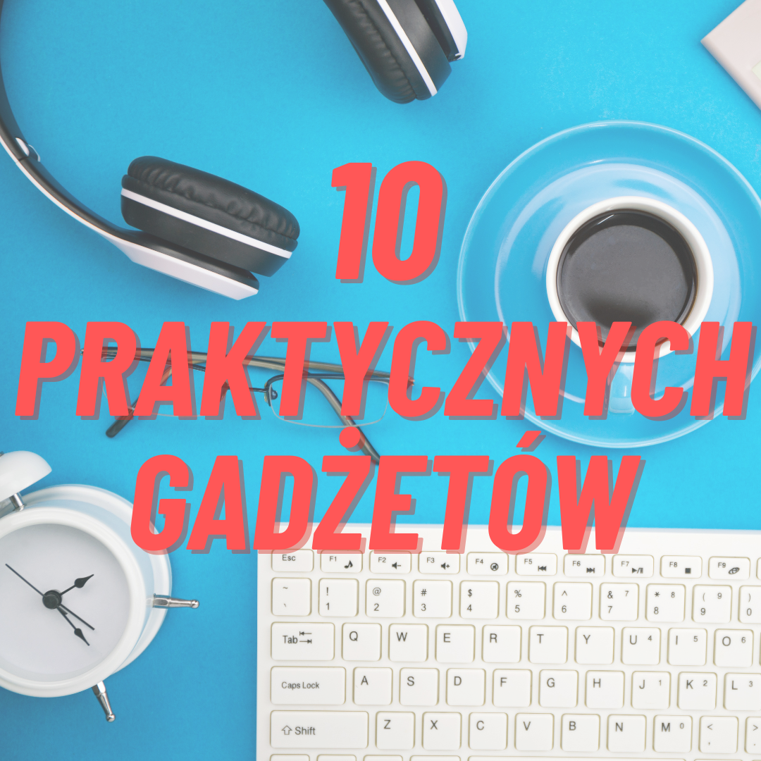 10 Praktycznych gadżetów reklamowych